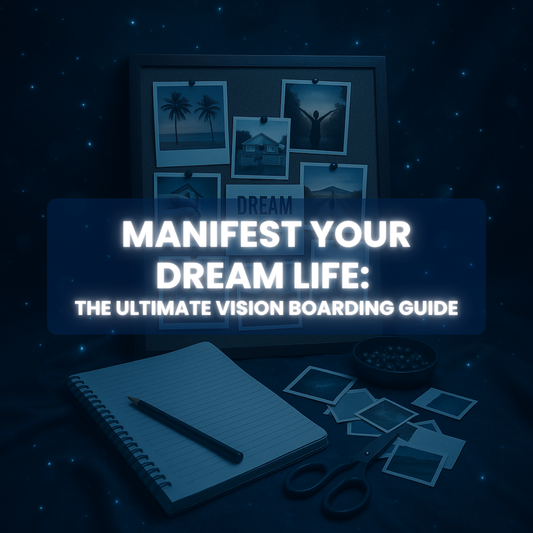 Manifest Your Dream Life: The Ultimate Vision Boarding Guide
