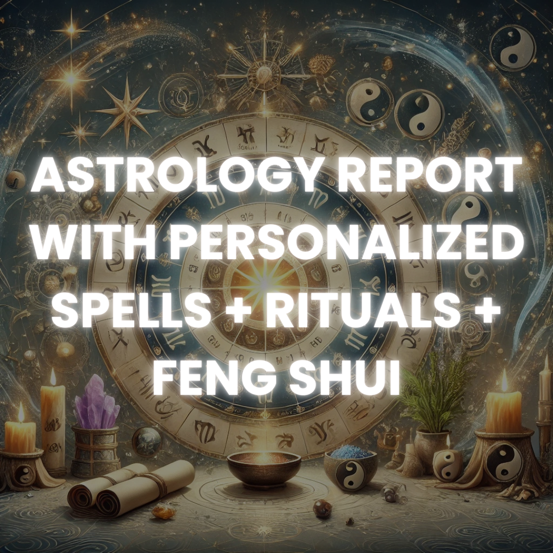 Astrology Report with Personalized Spells + Rituals + Feng Shui