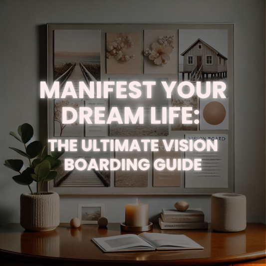 Manifest Your Dream Life: The Ultimate Vision Boarding Guide